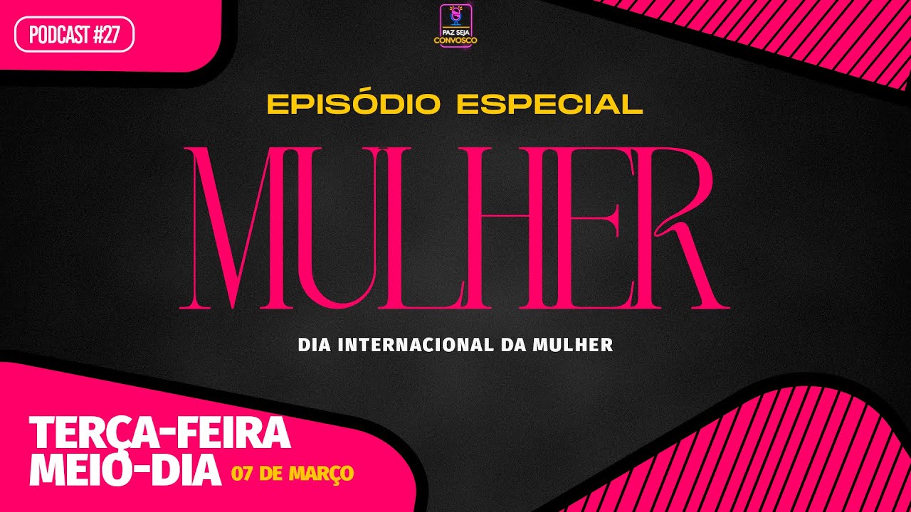 Mulher - Paz Seja Convosco PodCast #27