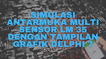 SIMULASI ANTARMUKA MULTI SENSOR LM 35 DENGAN TAMPILAN GRAFIK PADA DELPHI 7