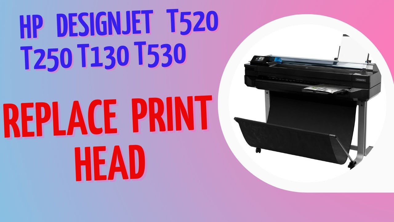 HP Designjet T520 T250 T130 T530 || How to replace Print Head - YouTube