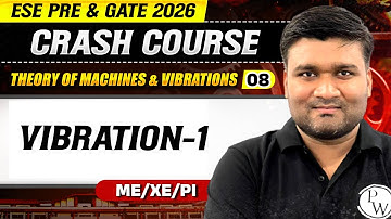 Theory Of Machine & Vibrations 08 | Vibration-1 | ME, XE, PI | GATE & ESE 2026 Crash Course