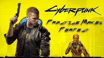 Cyberpunk 2077: Practice Makes Perfect (Quick Walkthrough)