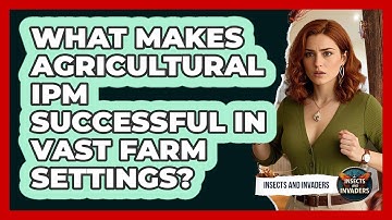 What Makes Agricultural IPM Successful In Vast Farm Settings? - Insects and Invaders