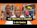 The Algorithm is Complicit in the Racism.