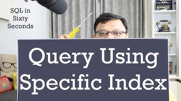 Queries Using Specific Index - SQL in Sixty Seconds 180