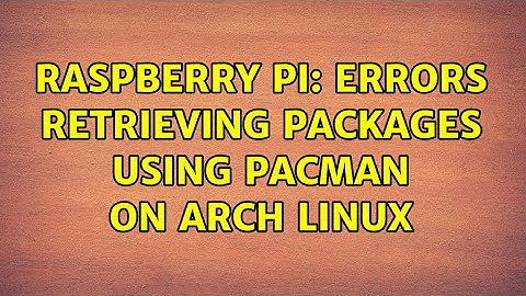 Raspberry Pi: Errors retrieving packages using pacman on Arch Linux