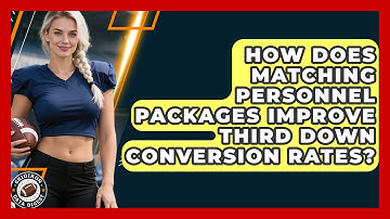 How Does Matching Personnel Packages Improve Third Down Conversion Rates? - Gridiron Data Digest