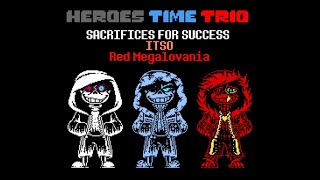 【New Year Special…?】Heroes Time Trio - SACRIFICES FOR SUCCESS ITSO Red Megalovania