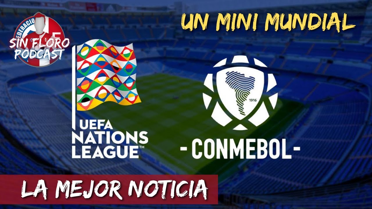 Sin Floro Podcast CONMEBOL jugará la UEFA Nations League YouTube