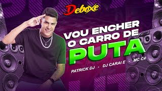 Patrick Dj - VOU ENCHER O CARRO DE PUT4  - DEBOXE DJ CARAI E MC C4