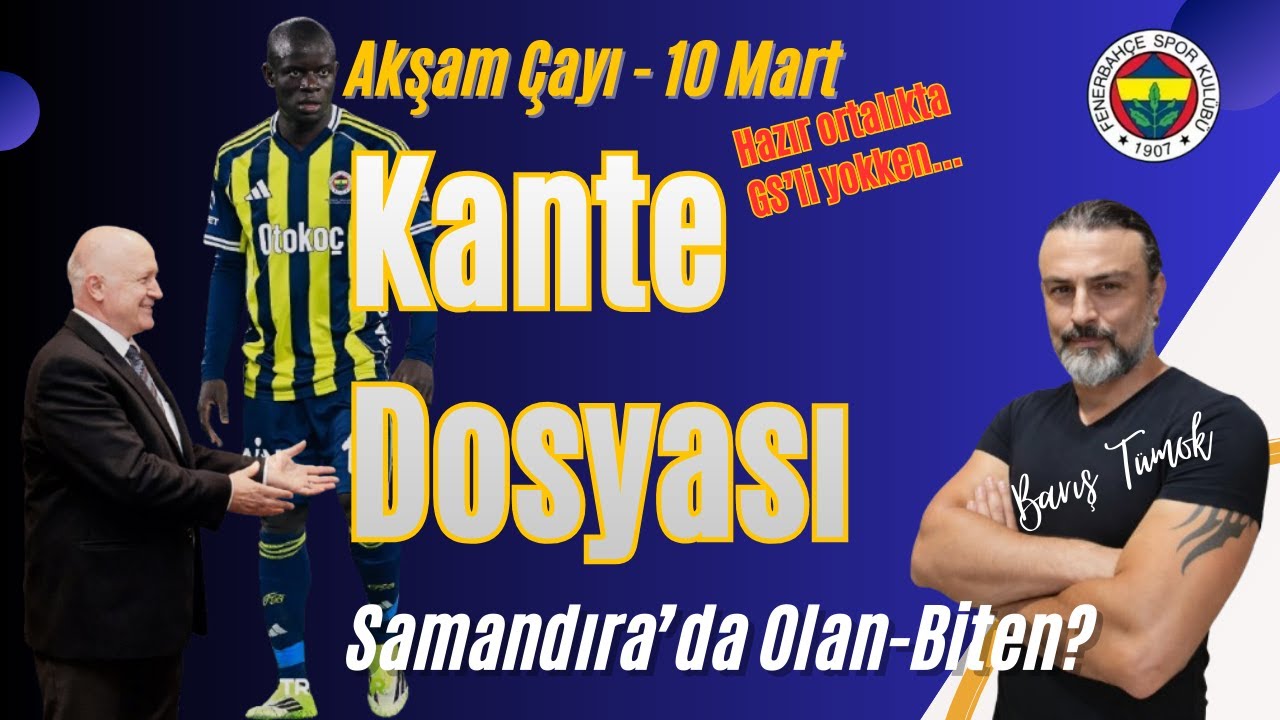 Kante Dosyası! Samandıra'da Ne Oluyor? Şenol Çorlu? FENERBAHÇE Samsun