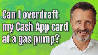 Can I overdraft my Cash App card at a gas pump