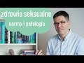 Zdrowie seksualne - norma i patologia. Dr med. Maciej Klimarczyk - seksuolog