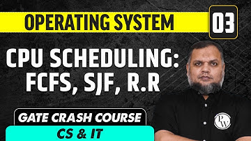 Operating System 03 | CPU Scheduling : FCFS, SJF, R.R | CS & IT | GATE Crash Course