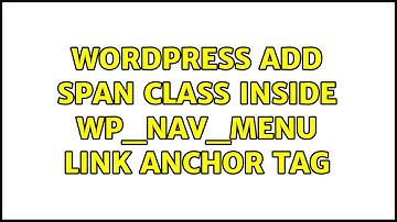 Wordpress: add span class inside wp_nav_menu link anchor tag (3 Solutions!!)
