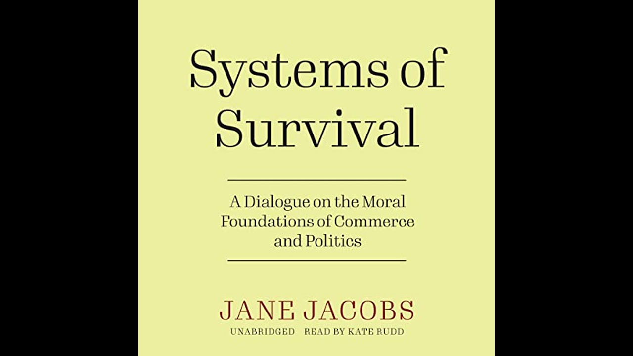 Systems of Survival: A Dialogue on the Moral Foundations of Commerce and Politics by Jane Jacobs