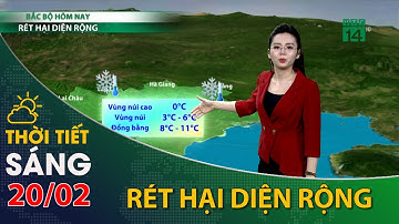 Thời tiết hôm nay 20/02/2022:Bắc Bộ đang trong đợt rét đậm, rét hại diện rộng| VTC14