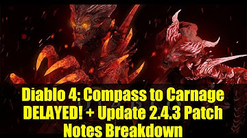 Diablo 4: Compass to Carnage DELAYED! + Update 2.4.3 Patch Notes Breakdown