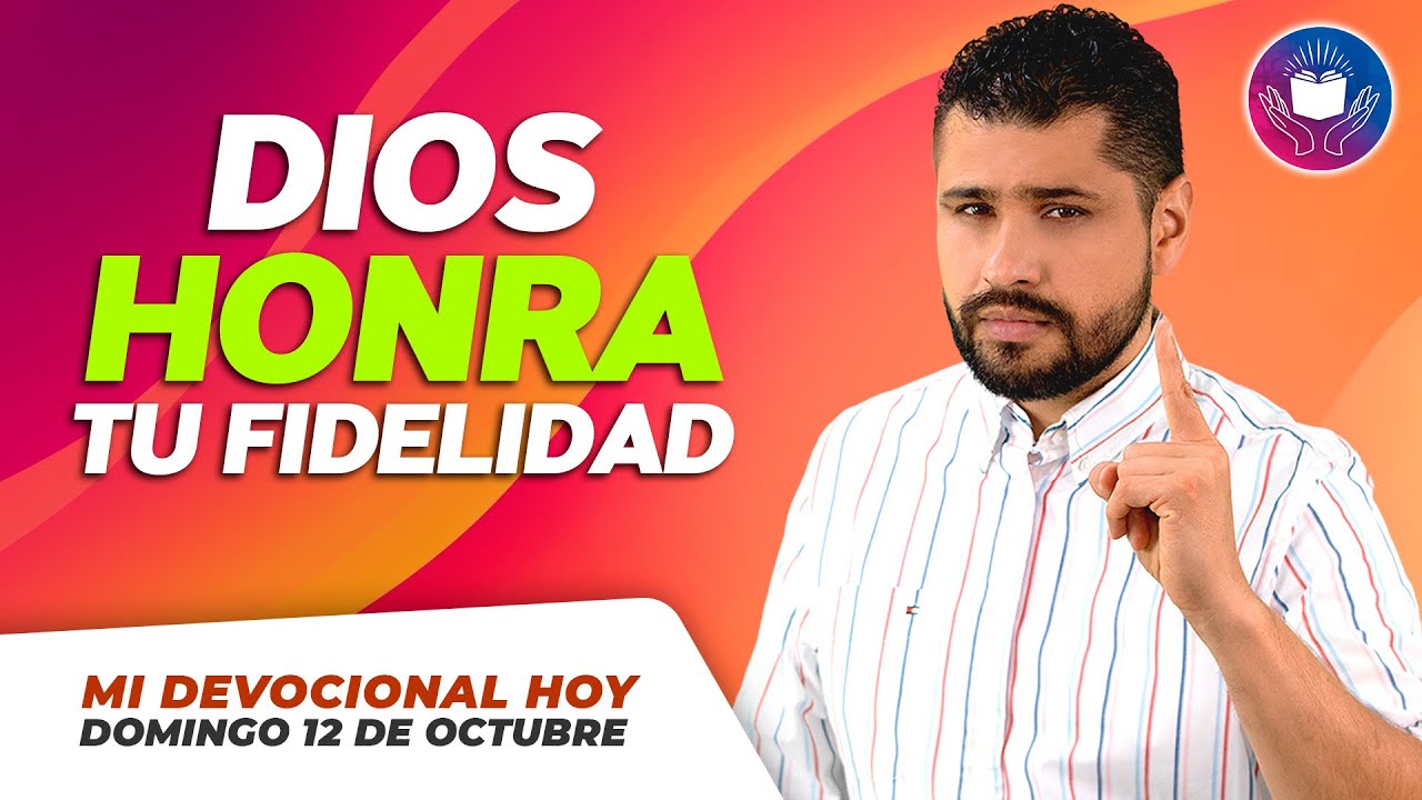 MI DEVOCIONAL HOY - DOMINGO 12 DE OCTUBRE - Dios honra a los que le son ...