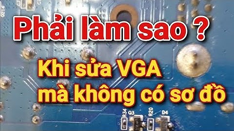 Phải làm gì khi sửa card VGA mà không có sơ đồ mạch - Full? #recom #suachuavga #vga