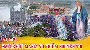 🔴 [TRỰC TIẾP] ĐẠI LỄ ĐỨC MARIA VÔ NHIỄM NGUYÊN TỘI GIÁO PHẬN BÙI CHU - ĐỀN THÁNH PHÚ NHAI 2019