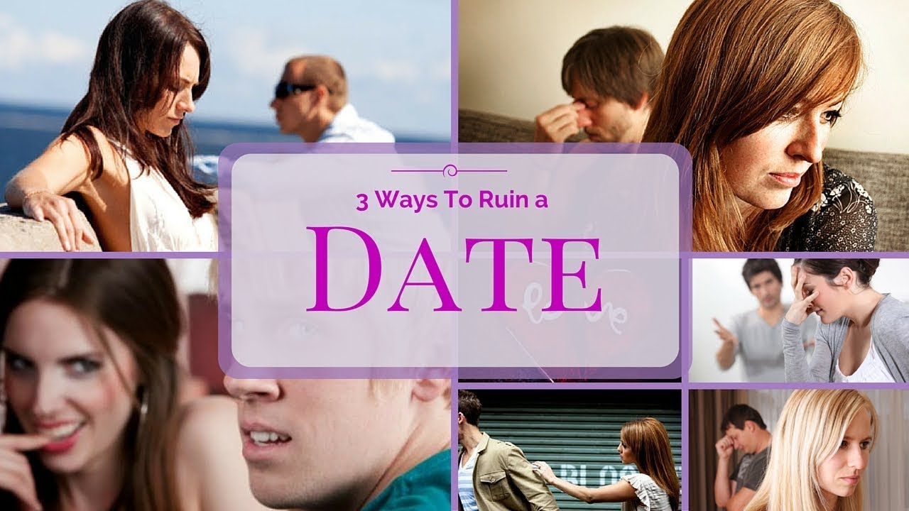 Three Ways to Ruin A Date + Manifest Your Man + Sex, Dating ...