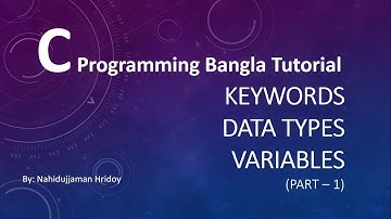 1.6 C Programming Bangla Tutorial - Keywords, Data Types and Variables (Part - 1)