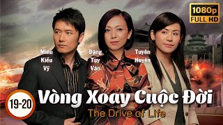 Phim TVB Vòng Xoay Cuộc Đời (The Drive Of Life) tập 19+20/60 | Lâm Phong, Xa Thi Mạn | 2007