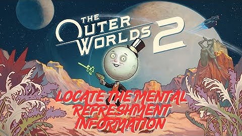Locate the Mental Refreshment Information | The Outer Worlds 2 Full Quest Walkthrough