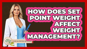 How Does Set Point Weight Affect Weight Management? - Your Nutrition Network