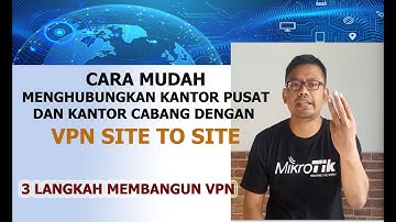 Cara Mudah Menghubungkan Jaringan Kantor Pusat dan Kantor Cabang | Setting VPN Site To Site