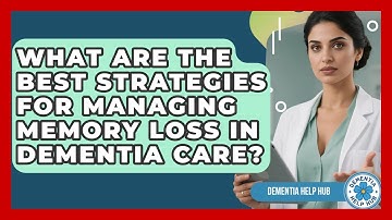 What Are the Best Strategies for Managing Memory Loss in Dementia Care? | Test