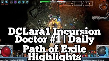 DCLara1 Incursion Doctor #1 | Daily Path of Exile Highlights