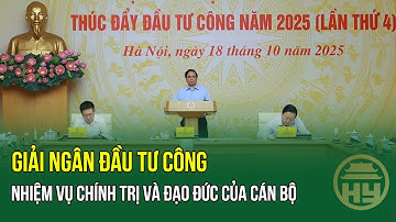Thủ tướng: Giải ngân đầu tư công là thước đo lương tâm và đạo đức công vụ