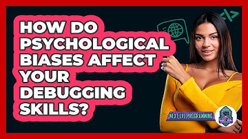How Do Psychological Biases Affect Your Debugging Skills? - Next LVL Programming