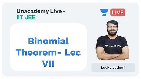 Binomial Theorem - Lecture VII by Lucky Jethani | Mathematics | Unacademy Live JEE