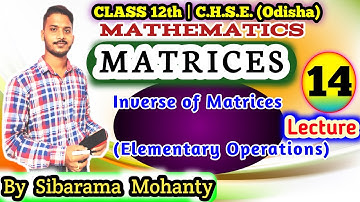 Lecture-14 || Inverse of Matrices (Elementary Operations) || Class 12 maths || C.H.S.E, Odisha.