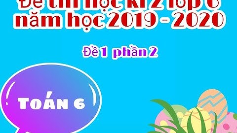 Toán lớp 6 - Đề thi học kì 2 lớp 6 2019 - 2020