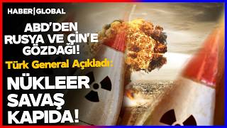 Türk General Üstüne Basa Basa Anlattı: Nükleer Savaş Kapıda! Tehlike Hemen Dibimizde...