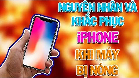 Nguyên Nhân Và Khắc Phục iPhone Khi Nóng Máy.