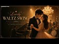 35 Romantic Swing Waltzes That Will Make You Fall in Love