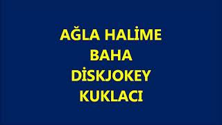 AĞLA HALİME   -   BAHA