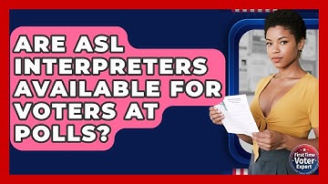 Are ASL Interpreters Available For Voters At Polls? - First Time Voter Expert