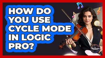 How Do You Use Cycle Mode In Logic Pro? - The Musician Encyclopedia