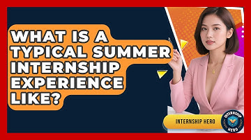 What Is A Typical Summer Internship Experience Like? - Internship Hero