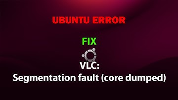 UBUNTU FIX: VLC: Segmentation fault (core dumped)