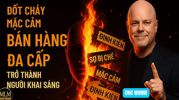 NGHỆ THUẬT KINH DOANH ĐA CẤP P1.6 - GỠ BỎ MẶC CẢM BÁN HÀNG ĐA CẤP VÀ TRỞ THÀNH NGƯỜI KHAI SÁNG