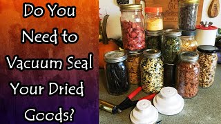Do You Need to Vacuum Seal Dried Goods?