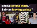 Shilpa leaving india salman leaving galaxy