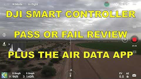 DJI SMART CONTROLLER PASS OR FAIL REVIEW PLUS THE AIR DATA APP