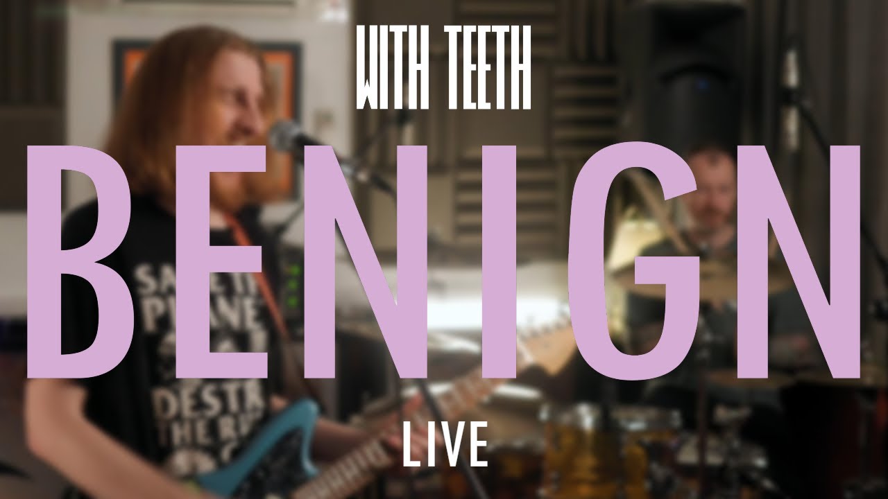 Watch With Teeth - Benign (Live at Plug Studios) on YouTube Watch With Teeth - Benign (Live at Plug Studios) on YouTube